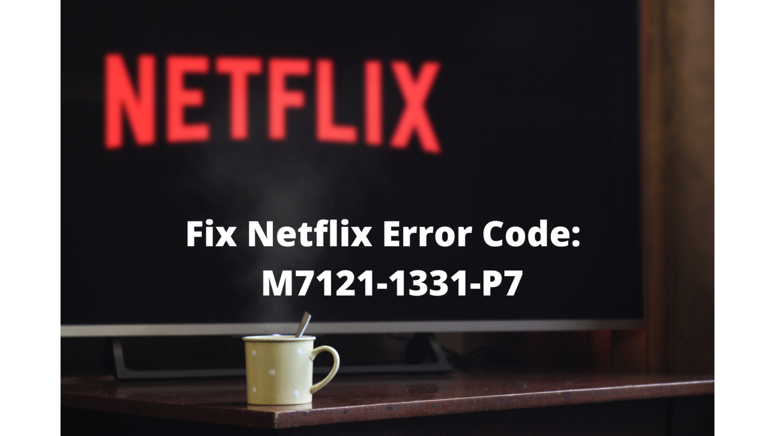 How to Fix Netflix Error Code D7717 - wide 3
