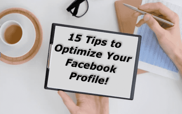 15 Tips to Optimize Your Facebook Profile for Organic Growth